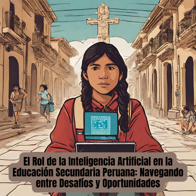 el-rol-de-la-inteligencia-artificial-en-la-educacion-secundaria-peruana-navegando-entre-desafios-y-oportunidades